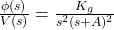 \frac{\phi(s)}{V(s)}=\frac{K_g}{s^2(s+A)^2}